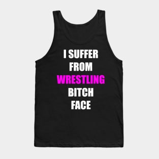 I Suffer from Wrestling Bitch Face Tank Top